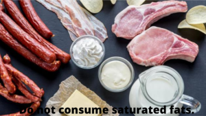 Do not consume saturated fats.