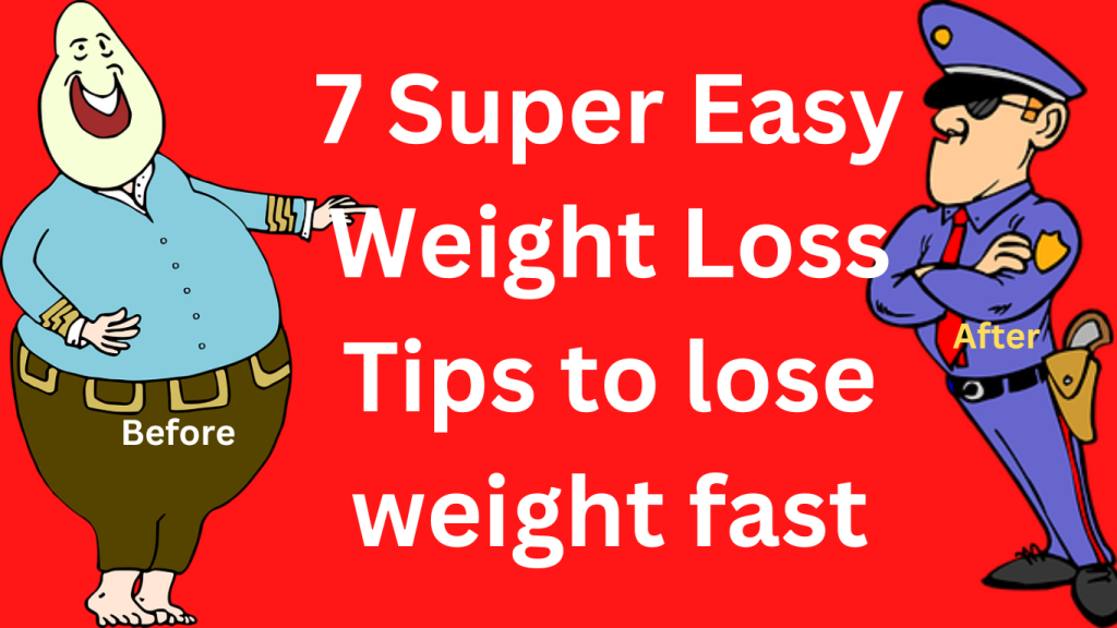 7 Super Easy Weight Loss Tips to lose weight fast